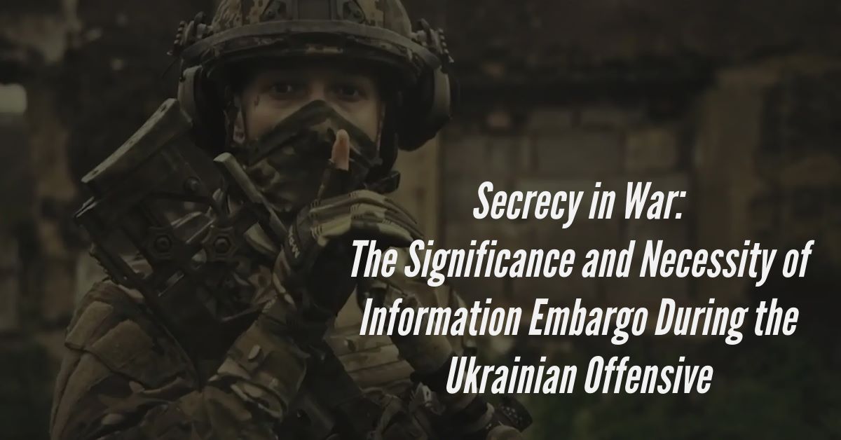 Secrecy in War:  The Significance and Necessity of Information Embargo During the Ukrainian Offensive - Christian Gruber