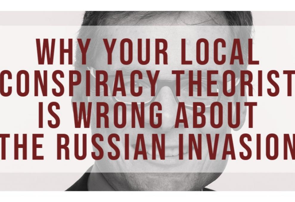 Why your local conspiracy theorist is wrong about the Russian Invasion - Sandro Waechter